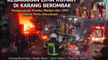 Kebakaran Lima Rumah di Karang Berombak Medan Barat, Pengawasan Pemko dan OPD Teknis Perlu Dievaluasi