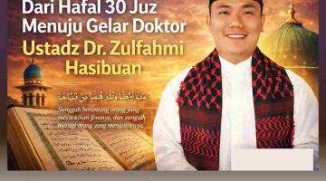 Dari Hafal 30 Juz Menuju Gelar Doktor: Perjalanan Inspiratif Ustadz Dr. Zulfahmi Hasibuan