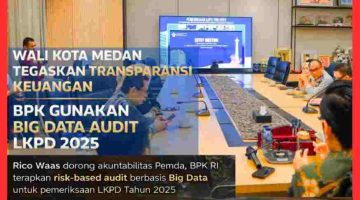 Wali Kota Medan Rico Waas Tegaskan Transparansi Keuangan Pemda, BPK Gunakan Big Data Audit LKPD 2025