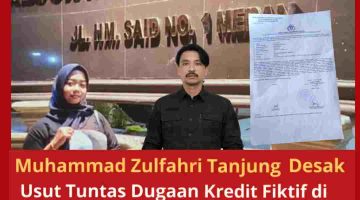 Muhammad Zulfahri Tanjung Desak Usut Tuntas Dugaan Kredit Fiktif di Bank Rakyat Indonesia Unit Cemara Asri