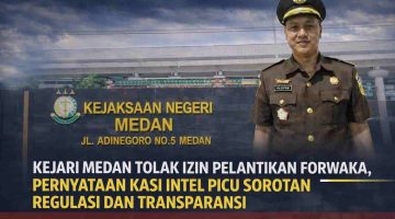 Kejari Medan Tolak Izin Pelantikan FORWAKA, Pernyataan Kasi Intel Picu Sorotan Regulasi dan Transparansi
