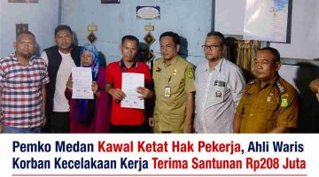 Pemko Medan Kawal Ketat Hak Pekerja, Ahli Waris Korban Kecelakaan Kerja Terima Santunan Rp208 Juta