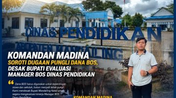 Komandan Madina Soroti Dugaan Pungli Dana BOS, Desak Bupati Evaluasi Manager BOS Dinas Pendidikan