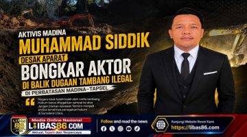 Muhammad Siddik: Usut Tuntas Dugaan Pelindung Tambang Ilegal di Perbatasan Madina–Tapsel