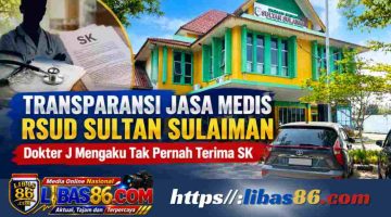 Transparansi Jasa Medis RSUD Sultan Sulaiman Dipertanyakan, Dokter J Mengaku Tak Pernah Terima SK